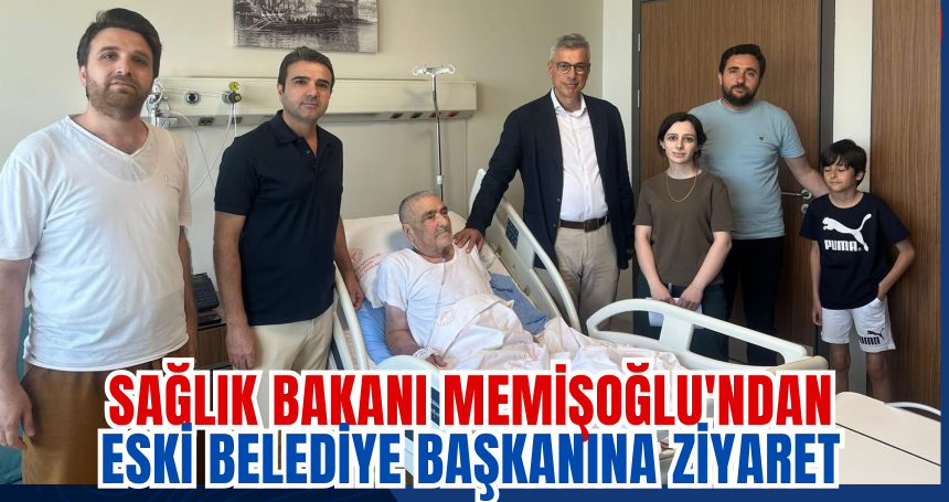 Sağlık Bakanı Memişoğlu'ndan Eski Belediye Başkanına Ziyaret