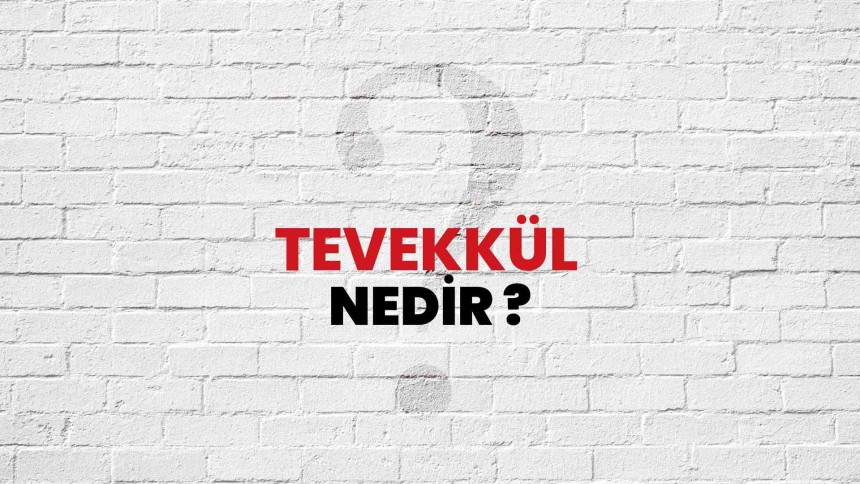 Tevekkül ne demek? Tevekkül nasıl edilir? Tevekkül duaları okunuşu ve anlamları