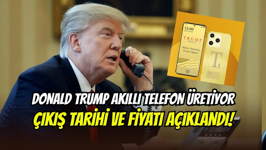 Trump'tan yeni hamle: Kendi telefon markasını piyasaya çıkarıyor
