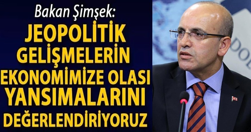 Bakan Şimşek: Jeopolitik gelişmelerin ekonomimize olası yansımalarını değerlendiriyoruz