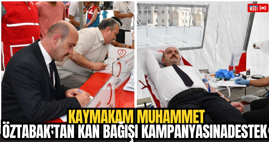 Kaymakam Muhammet Öztabak’tan Kan Bağışı Kampanyasına Destek