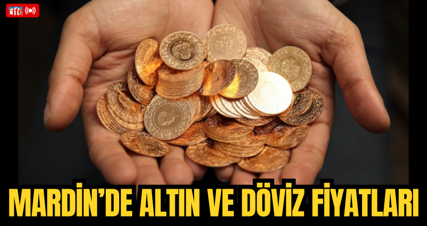 Mardin’de 17 Haziran 2025 Altın ve Döviz Fiyatları Açıklandı