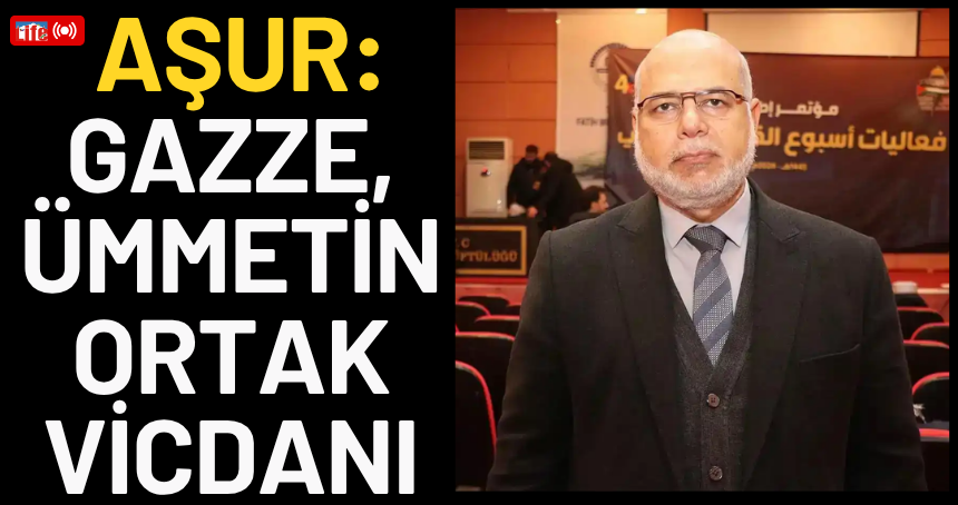 Prof. Dr. Vasfi Aşur: Gazze, Ümmetin Ortak Vicdanı