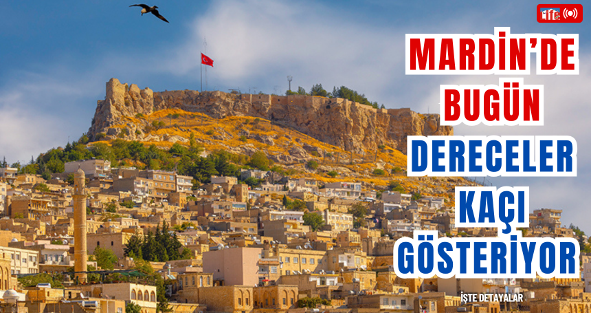Mardin'de bugün hava durumu nasıl? İŞTE 19 Haziran 2025 Perşembe Günü hava durumu
