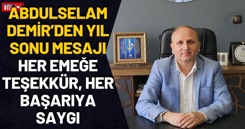 Abdulselam Demir’den Yıl Sonu Mesajı: Her Emeğe Teşekkür, Her Başarıya Saygı