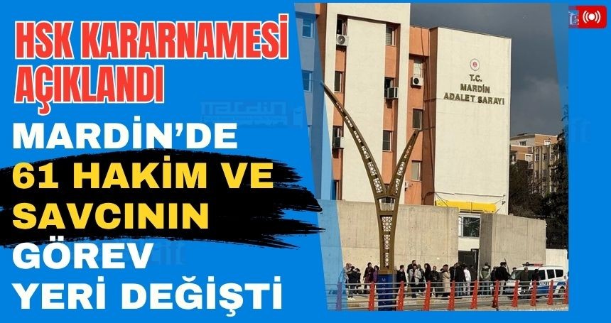 HSK kararnamesi açıklandı! Mardin'de 61 hakim ve savcının görev yeri değişti... İŞTE O İSİMLER...