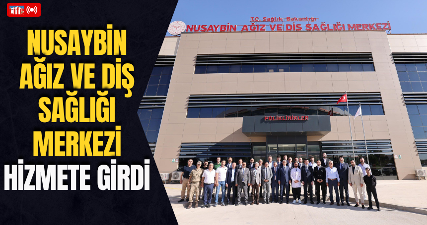 Nusaybin Ağız ve Diş Sağlığı Merkezi hizmete girdi