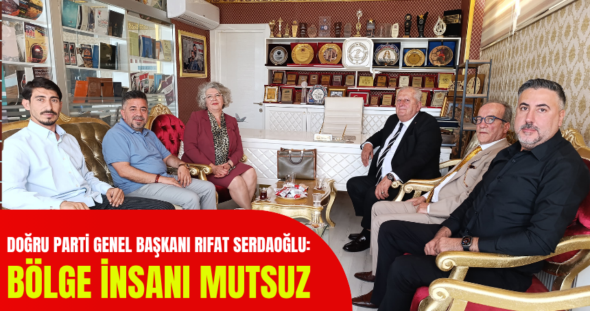 Serdaroğlu: Bölge insanı Mutsuz!