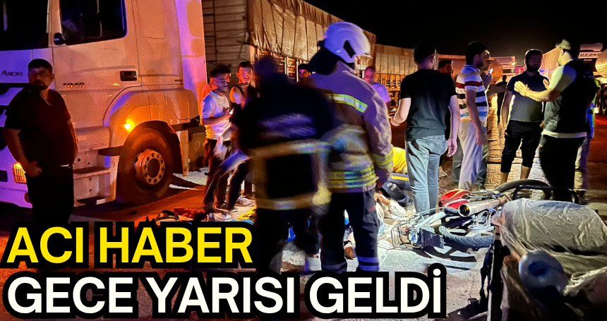 Acı haber gece yarısı geldi