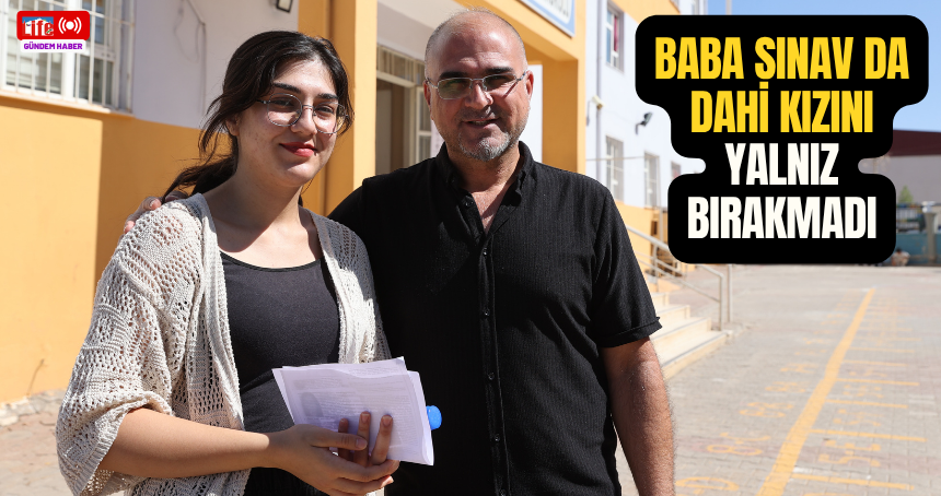 Baba sınav da dahi kızını yalnız bırakmadı