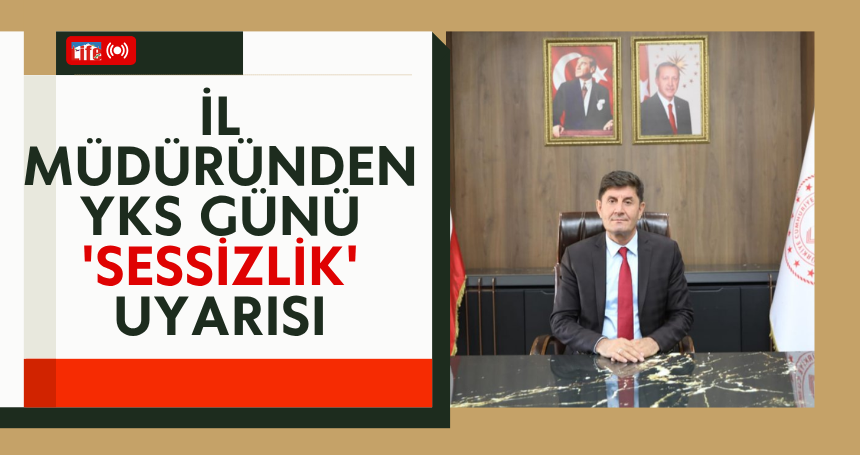 Eyyüpkoca'dan YKS Günü 'Sessizlik' Uyarısı