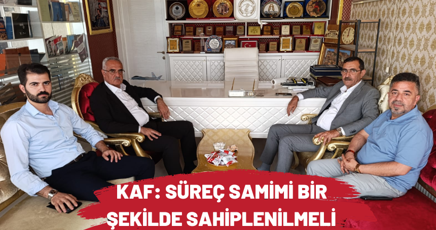 KAF: Süreç samimi bir şekilde sahiplenilmelidir