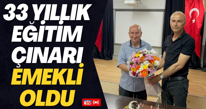 33 yıllık eğitim çınarı emekli oldu