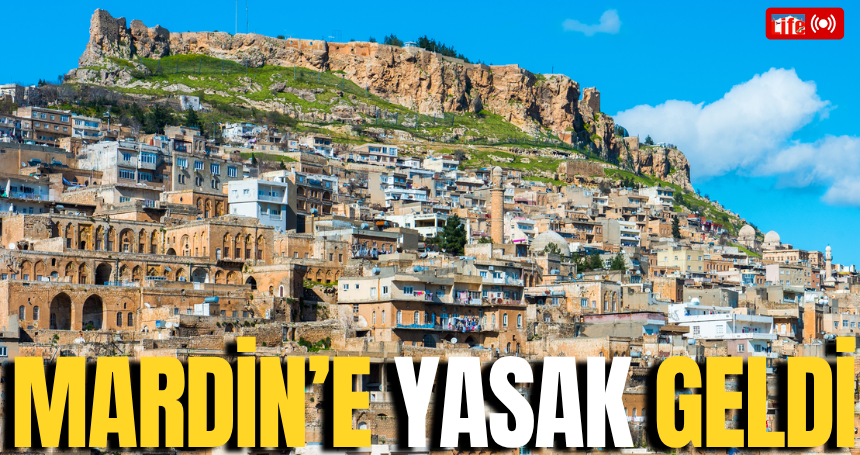 Mardin'e yasak geldi