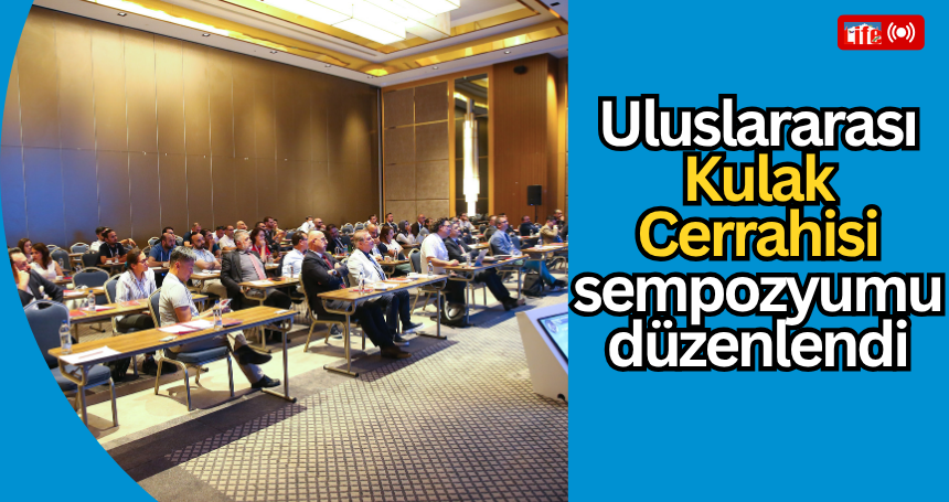 Mardin ve Diyarbakır'da Uluslararası Kulak Cerrahisi sempozyumu düzenlendi