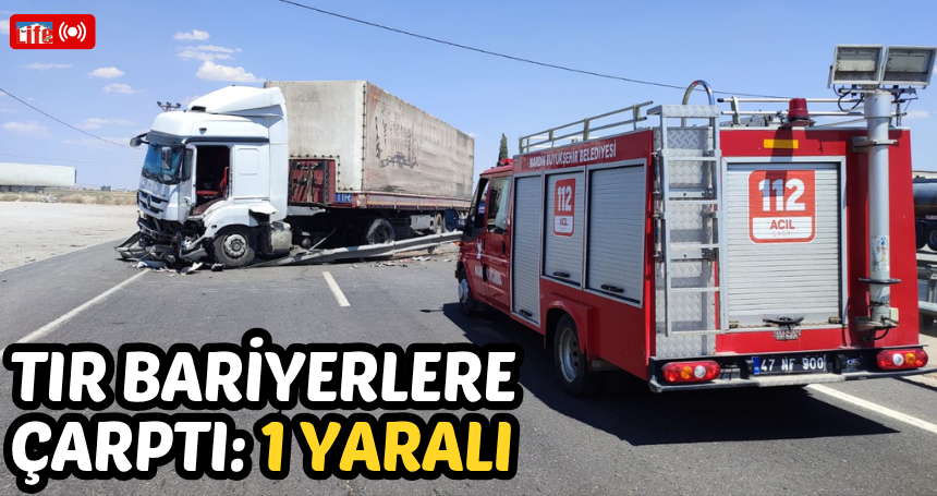 TIR bariyerlere çarptı: 1 yaralı