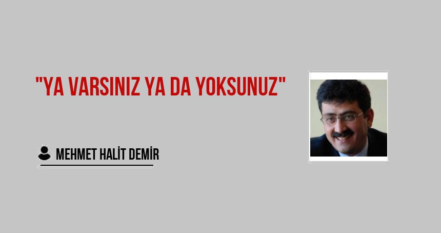 "Ya Varsınız Ya da Yoksunuz"