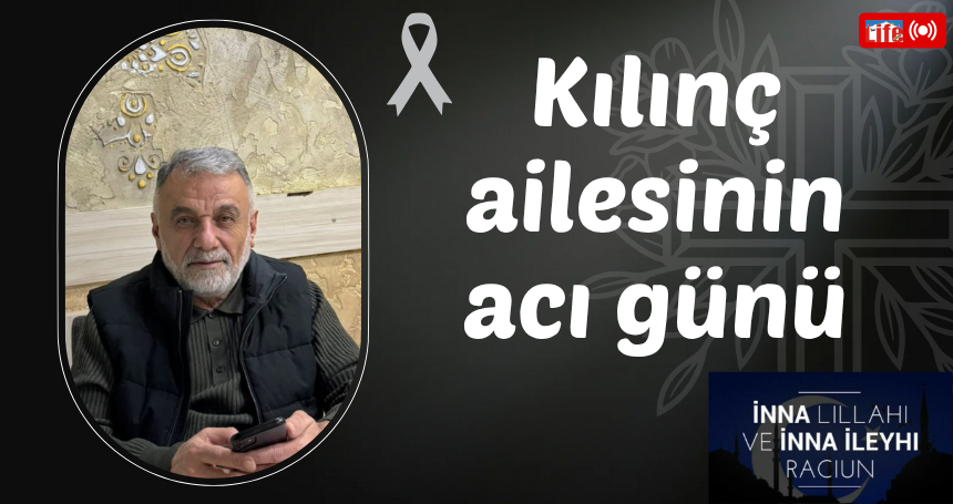 Kılınç ailesinin acı günü