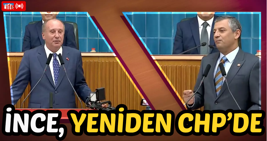 Muharrem İnce, yeniden CHP'de