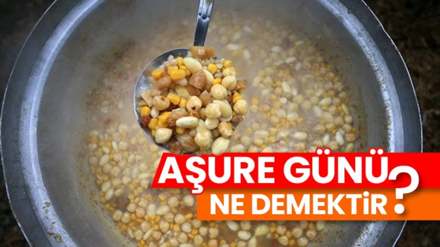 Aşure günü nedir? Aşure nereden geliyor? Aşurenin dinimizdeki yeri ve önemi