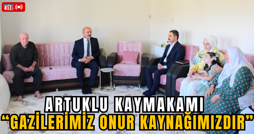 Artuklu kaymakamı “Gazilerimiz Onur Kaynağımızdır”