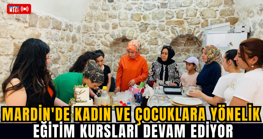 Mardin'de Kadın ve Çocuklara Yönelik Eğitim Kursları Devam Ediyor
