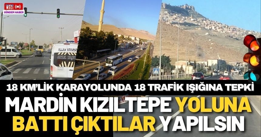 Mardin - Kızıltepe karayolu çile yoluna dönüştü