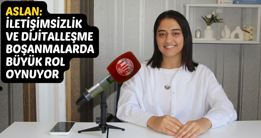 Aslan: İletişimsizlik ve dijitalleşme boşanmalarda büyük rol oynuyor