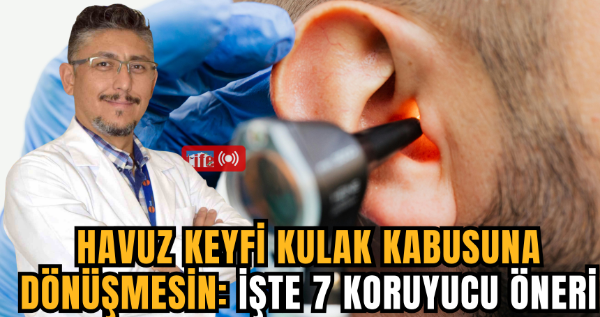 Havuz Keyfi Kulak Kabusuna Dönüşmesin: İşte 7 Koruyucu Öneri