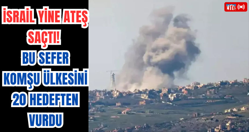 İsrail yine ateş saçtı! Bu sefer komşu ülkesini 20 hedeften vurdu