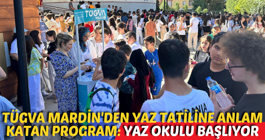 TÜGVA Mardin'den Yaz Tatiline Anlam Katan Program: Yaz Okulu Başlıyor
