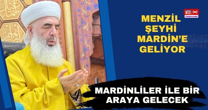 Menzil Şeyhi Mardin’e Geliyor