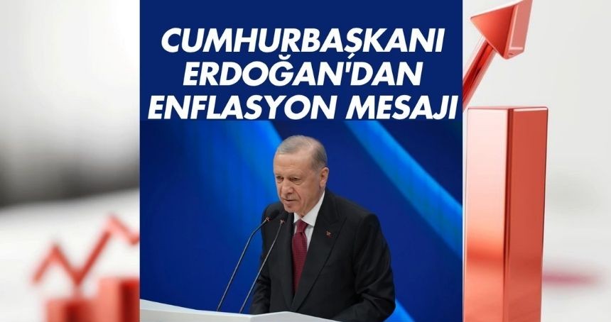 Cumhurbaşkanı Erdoğan'dan enflasyon mesajı