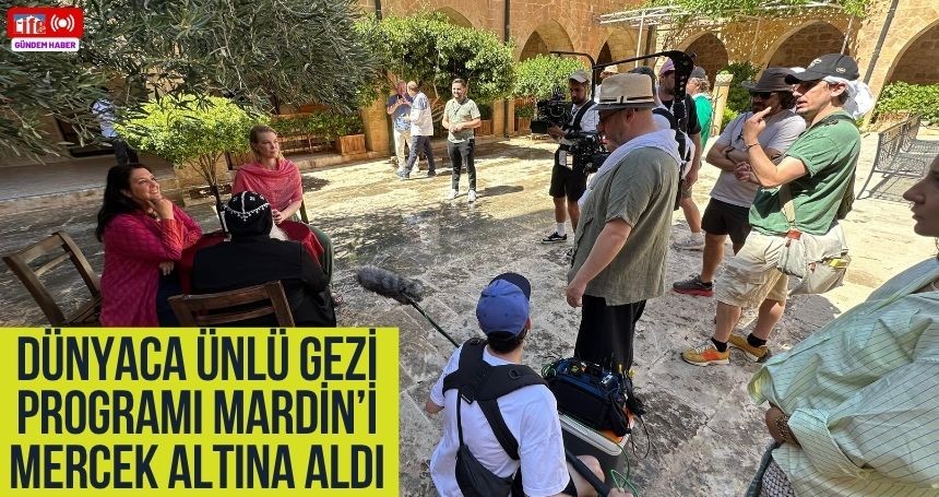 Dünyaca Ünlü Gezi Programı Mardin’i mercek altına aldı