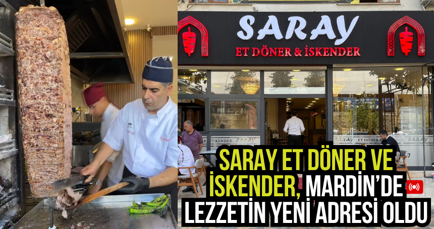 Saray Et Döner ve İskender, Mardin’de Lezzetin Yeni Adresi Oldu