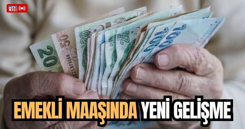 Emekli maaşında yeni gelişme