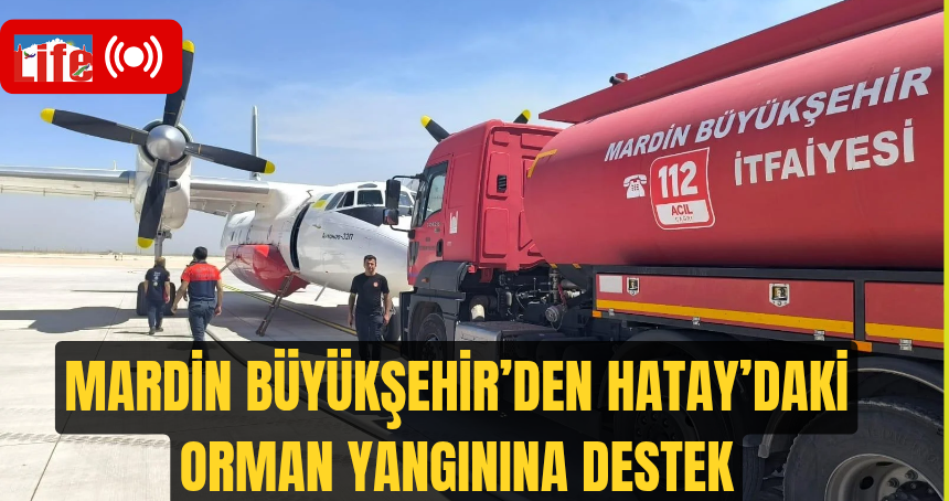 Mardin Büyükşehir’den Hatay’daki Orman Yangınına Destek
