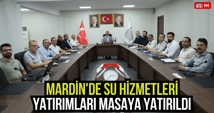 Mardin'de Su Hizmetleri Yatırımları Masaya Yatırıldı