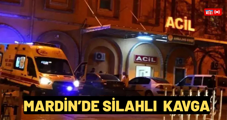 Mardin’de silahlı kavga