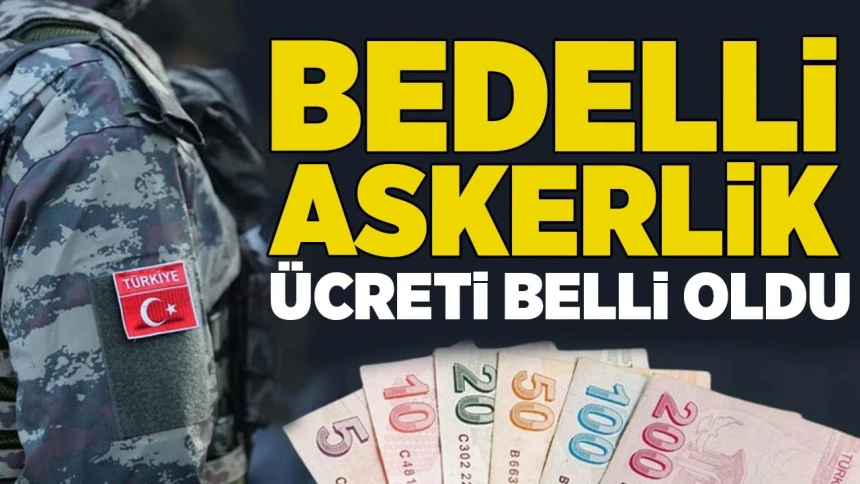 2025 Bedelli askerlik ücreti ne kadar oldu?