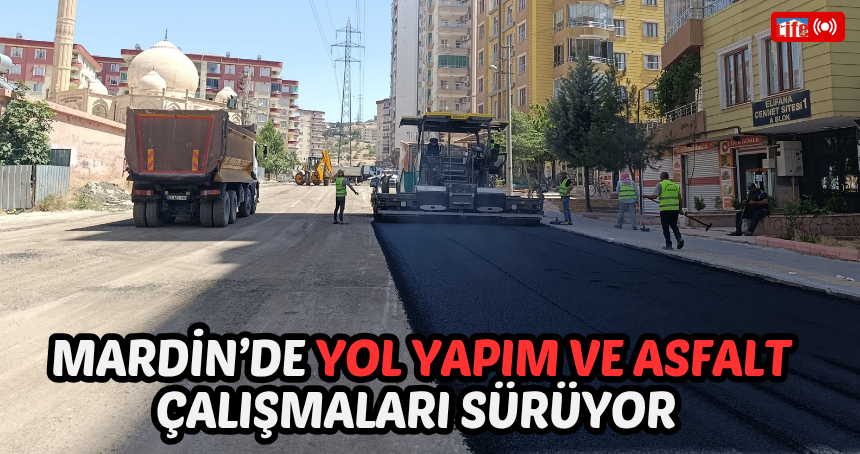 Mardin'de yol yapım ve asfalt çalışmaları sürüyor