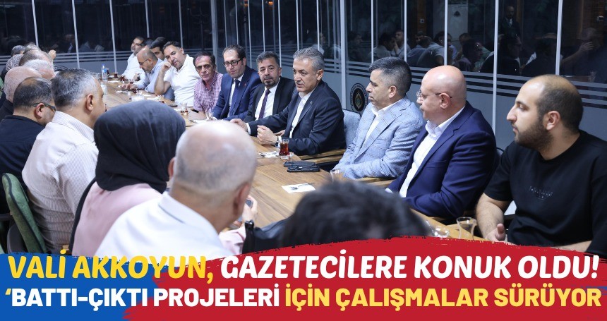Vali Akkoyun: Battı-Çıktı projelerini için çalışmalar sürüyor!
