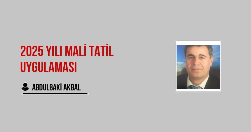2025 Yılı mali tatil uygulaması