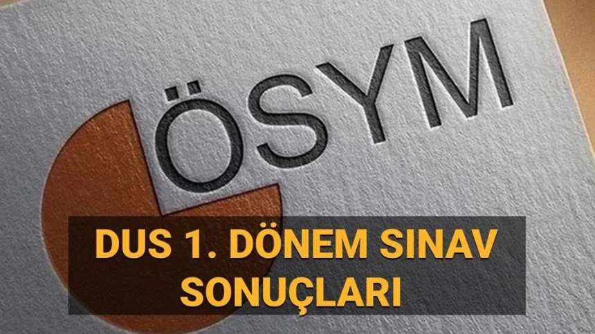 DUS 2025 yerleştirme sonuçları açıklandı mı? DUS yerleştirme sonuçları sorgulama