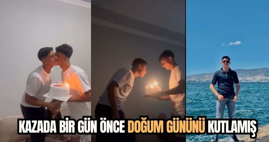Kazada bir gün önce doğum gününü kutlamış