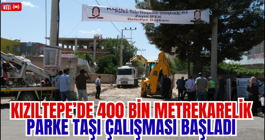 Kızıltepe’de 400 Bin Metrekarelik Parke Taşı Çalışması Başladı