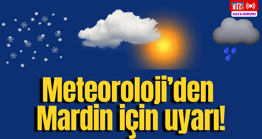 Meteorolojiden Mardin ve çevre iller için son dakika uyarısı