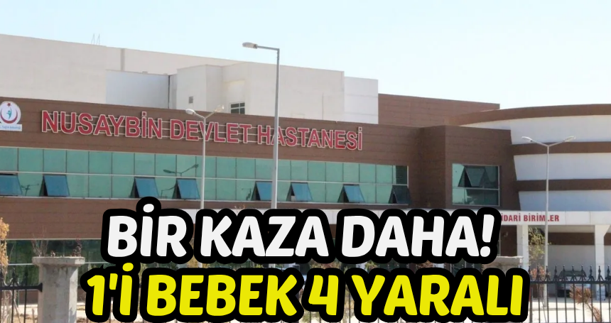 Mardin'de bir kaza daha! 1'i bebek 4 yaralı