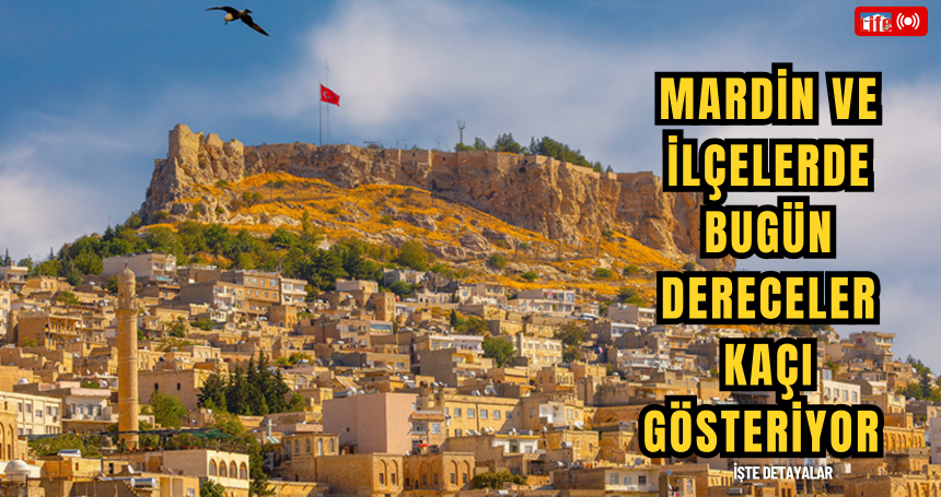 Mardin ve İlçelerinde Bugün Hava Durumu Nasıl?