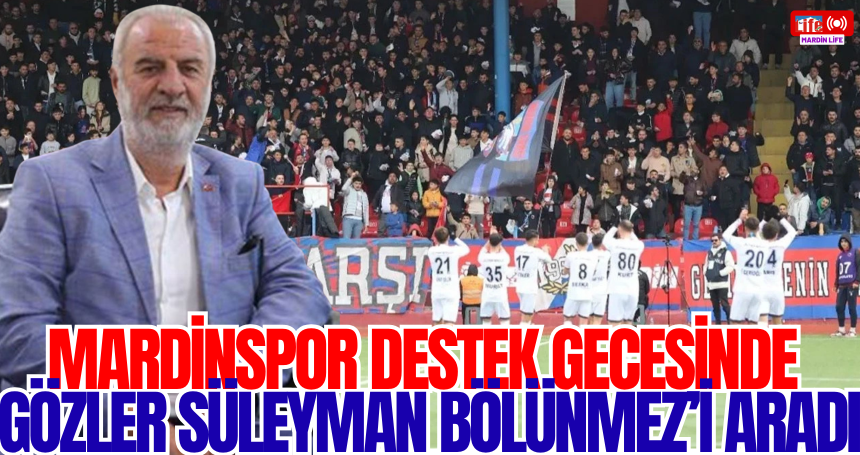 Mardinspor Destek Gecesinde Gözler Süleyman Bölünmez’i Aradı